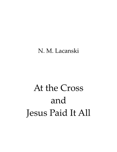 At the Cross and Jesus Paid It All (arr. Nick Lacanski)