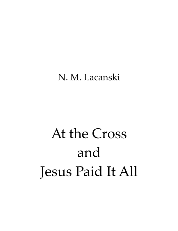 At the Cross and Jesus Paid It All (arr. Nick Lacanski)