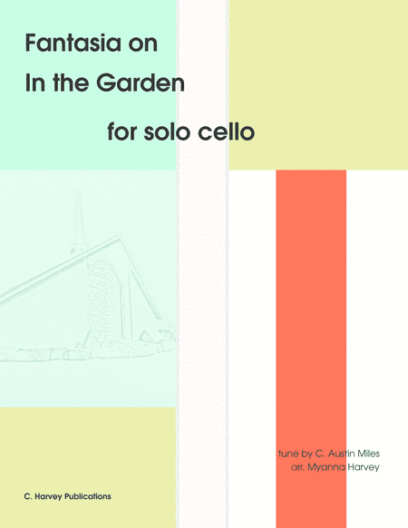 Fantasia on "In the Garden" for Solo Cello - an Easter Hymn (arr. Cassia Harvey)