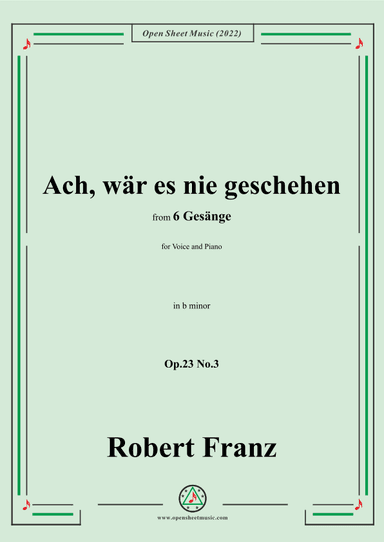 Franz-Ach,war es nie geschehen,in b minor,Op.23 No.3,for Voice and Piano (arr. OSM Press)