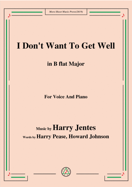 Harry Jentes-I Don't Want To Get Well,in B flat Major,for Voice&Piano (arr. MSM)