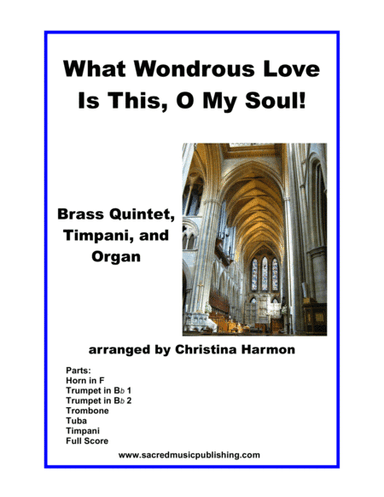 What Wondrous Love Is This, O My Soul! - Brass Quintet, Timpani, and Organ (arr. Christina Harmon)