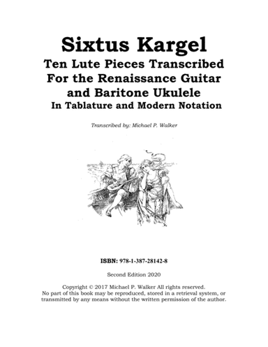 Sixtus Kargel: Ten Lute Pieces Transcribed For the Renaissance Guitar and Baritone Ukulele (arr. Michael P. Walker)