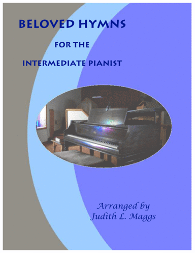 Beloved Hymns for Intermediate Piano - 8 easy piano hymn arrangements (arr. Judith. L. Maggs)
