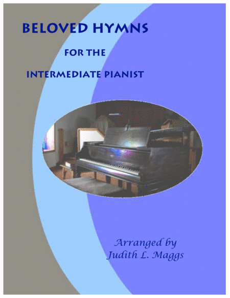 Beloved Hymns for Intermediate Piano - 8 easy piano hymn arrangements (arr. Judith. L. Maggs)