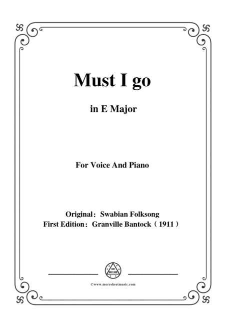 Bantock-Folksong,Must I go(Muss i denn),in E Major,for Voice and Piano (arr. MSM)