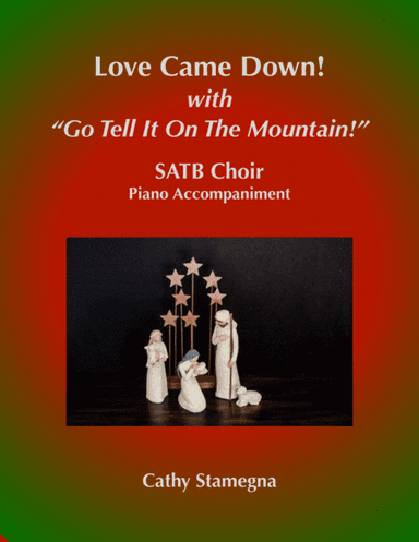 Love Came Down! (with "Go Tell It on the Mountain!") (SATB Choir, Piano Acc.) (arr. Cathy Stamegna)