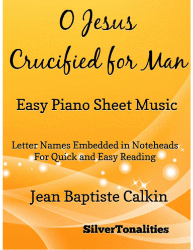 O Jesus Crucified for Man Easy Piano Sheet Music (arr. SilverTonalities)