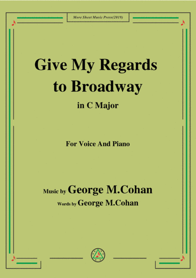 George M. Cohan-Give My Regards to Broadway,in C Major,for Voice and Piano (arr. MSM)