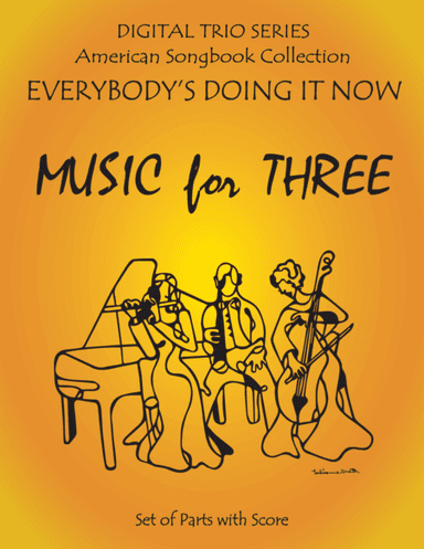Everybody's Doing it Now for String, Woodwind, or Piano Trio Full Set of Parts (arr. Daniel Kelley)