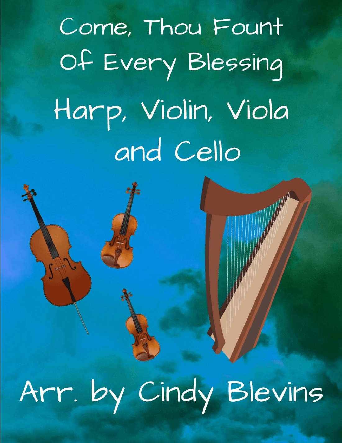 Come, Thou Fount Of Every Blessing, for Violin, Viola, Cello and Harp (arr. Cindy Blevins)