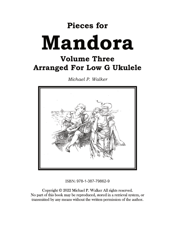 Pieces for  Mandora: Volume Three,  Arranged For the Low G Ukulele (arr. Michael P Walker)