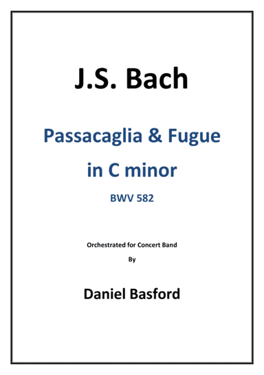 Passacaglia & Fugue in C minor BWV 582 arr. for Concert Band - SCORE (arr. Daniel Basford)