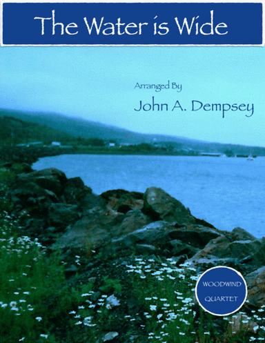 The Water is Wide (Woodwind Quartet): Flute, Oboe, Clarinet and Bassoon (arr. John A. Dempsey)