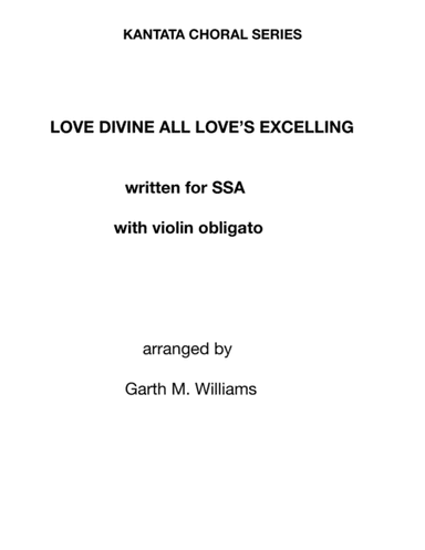 LOVE DIVINE ALL LOVE'S EXCELLING FOR SSA WITH OBLIGATO VIOLIN (arr. Garth M. Williams (Socan))