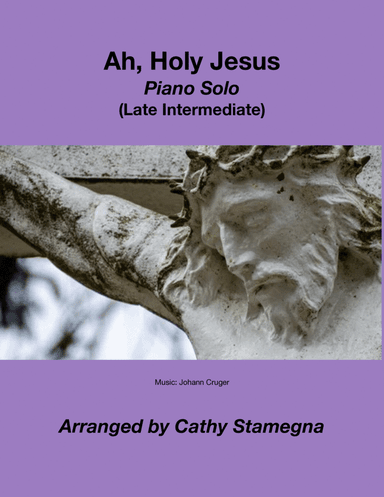 Ah, Holy Jesus (Piano Solo) (arr. Cathy Stamegna)