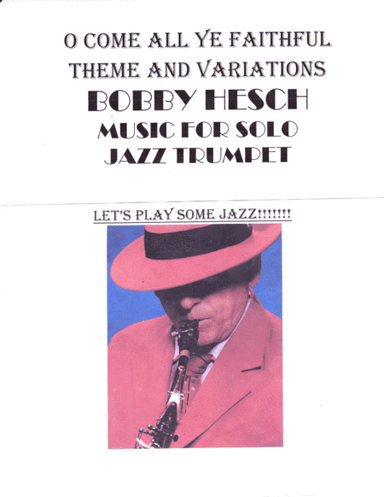 O Come All Ye Faithful Theme And Variations For Solo Jazz Trumpet (arr. Bobby Hesch)