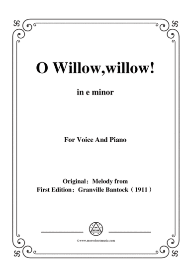 Bantock-Folksong,O Willow,willow,in e minor,for Voice and Piano (arr. MSM)