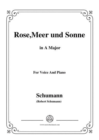 Schumann-Rose,Meer und Sonne,in A Major,for Voice and Piano (arr. MSM)