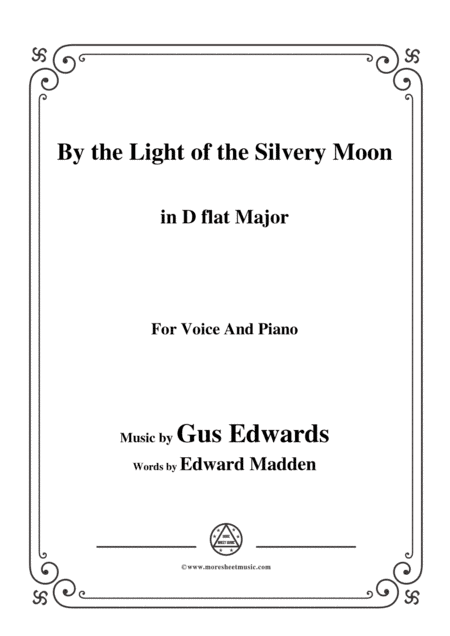 Gus Edwards-By the Light of the Silvery Moon,in D flat Major,for Voice&Piano (arr. MSM)