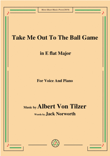 Albert Von Tilzer-Take Me Out To The Ball Game,in E flat Major,for Voice&Piano (arr. MSM)