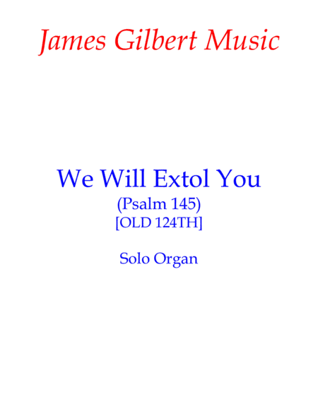 We Will Extol You (Psalm 145) (arr. James Gilbert)