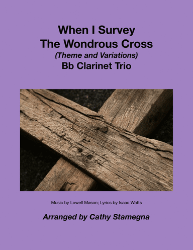 When I Survey The Wondrous Cross (Theme and Variations for Bb Clarinet Trio) (arr. Cathy Stamegna)