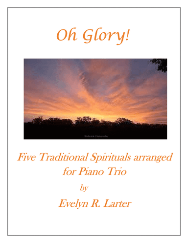 Oh Glory! Five Traditional Spirituals For Piano Trio (arr. Evelyn R. Larter, ASCAP)