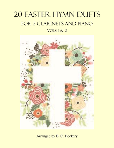 20 Easter Hymn Duets for 2 Clarinets and Piano: Vols. 1 & 2 (arr. B. C. Dockery)