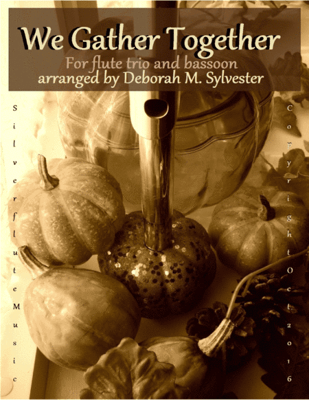 We Gather Together, For Flute Trio & Bassoon (arr. Deborah M. Sylvester)