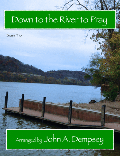 Down to the River to Pray (Brass Trio): Trumpet, Horn in F and Trombone (arr. John A. Dempsey)