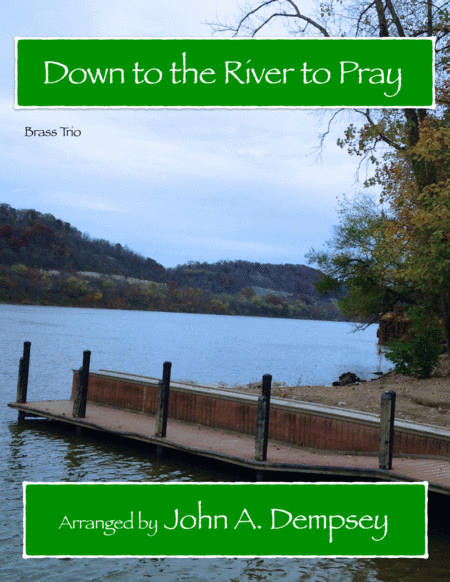 Down to the River to Pray (Brass Trio): Trumpet, Horn in F and Trombone (arr. John A. Dempsey)