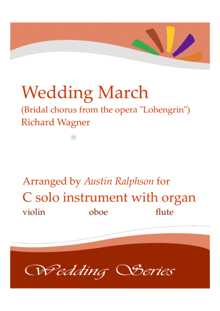 Wedding March (Bridal Chorus from 'Lohengrin': Here Comes The Bride) - solo instrument in C + organ (arr. Austin Ralphson)