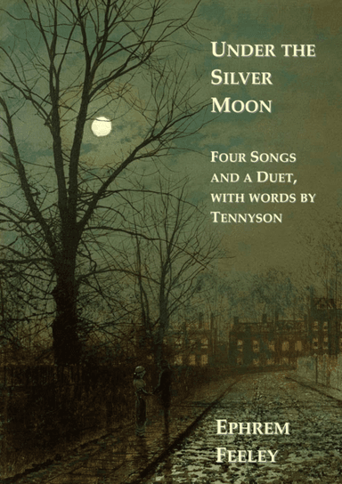 Under the Silver Moon: Four songs and a duet, with words by Tennyson