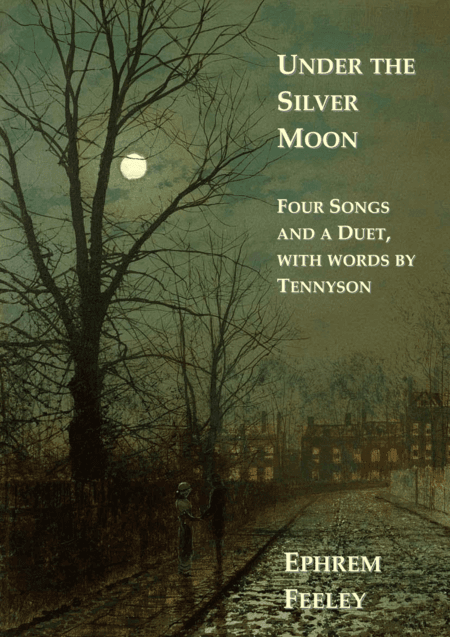 Under the Silver Moon: Four songs and a duet, with words by Tennyson