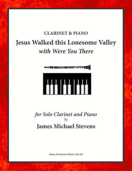 Jesus Walked this Lonesome Valley with Were You There - Clarinet & Piano (arr. James Michael Stevens)