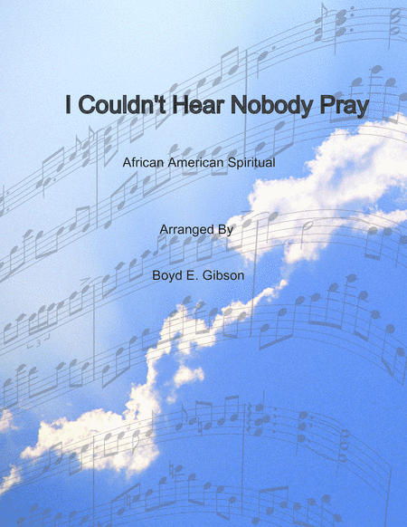 I Couldn't Hear Nobody Pray (arr. Boyd E. Gibson)