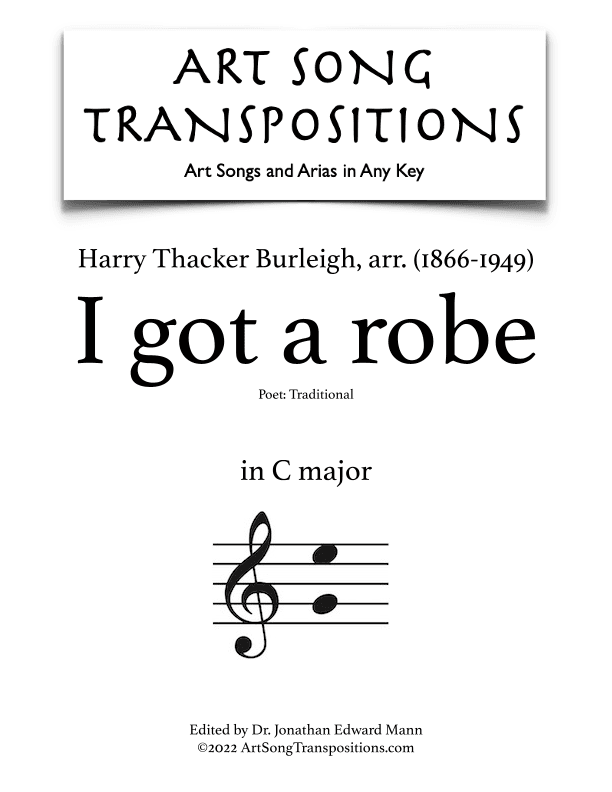 BURLEIGH: I got a robe (transposed to 8 keys: C, B, B-flat, A, A-flat, G, G-flat, F major) (arr. ArtSongTranspositions.com)