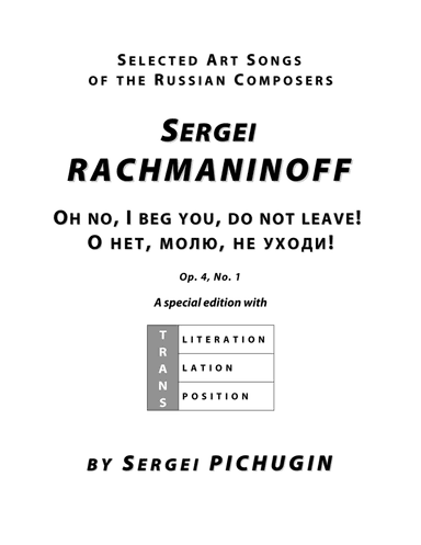 RACHMANINOFF Sergei: Oh no, I beg you, do not leave!, an art song with transcription and translation (arr. Sergei PICHUGIN)