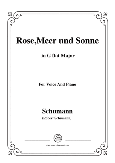 Schumann-Rose,Meer und Sonne,in G flat Major,for Voice and Piano (arr. MSM)
