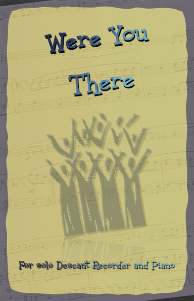Were You There, Gospel Hymn for Descant Recorder and Piano (arr. David McKeown)