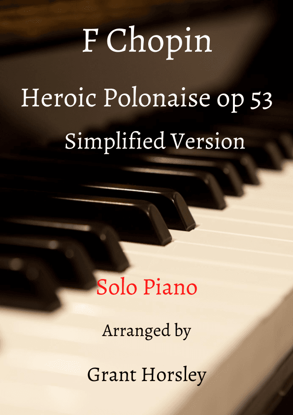 F Chopin's Famous Heroic Polonaise Op 53- Simplified Version- Solo Piano (arr. Grant Horsley)