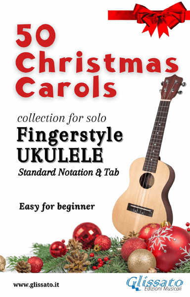 50 Christmas Carols for solo Ukulele (arr. Glissato Music Publishing)
