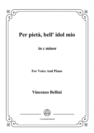 Bellini-Per pietà,bell' idol mio in c minor,for voice and piano (arr. MSM)