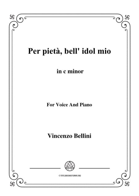 Bellini-Per pietà,bell' idol mio in c minor,for voice and piano (arr. MSM)