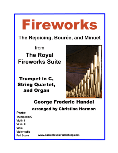Fireworks - Rejoicing, Bouree, and Minuet from Royal Fireworks Suite – Tpt in C, String Quart, Organ (arr. Christina Harmon)