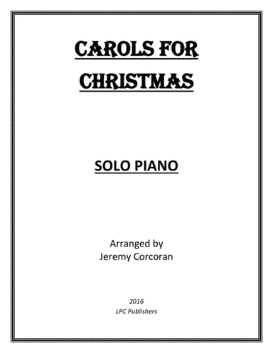 Carols for Christmas for Solo Piano (arr. Jeremy Corcoran)