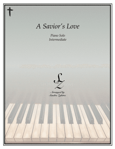 A Savior's Love (intermediate piano solo) (arr. Sandra Zylstra)