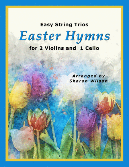 Easy String Trios: Easter Hymns (A Collection of 10 Easy Trios for 2 Violins and 1 Cello) (arr. Sharon Wilson)