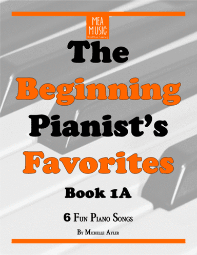 The Beginning Pianist's Favorites, Book 1A (arr. Michelle Ayler)